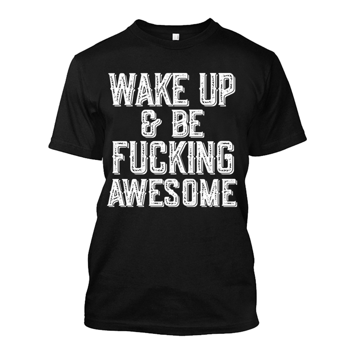 Wake Up And Be Fucking Awesome